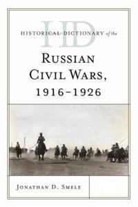 Historical Dictionary of the Russian Civil Wars, 1916-1926