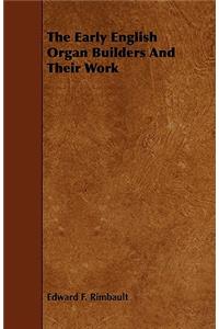 The Early English Organ Builders And Their Work