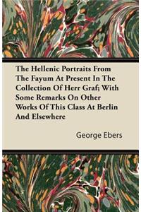 Hellenic Portraits From The Fayum At Present In The Collection Of Herr Graf; With Some Remarks On Other Works Of This Class At Berlin And Elsewhere