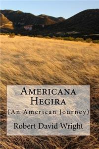 Americana Hegira: (an American Journey): (an American Journey)