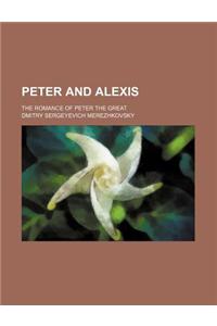 Peter and Alexis; The Romance of Peter the Great