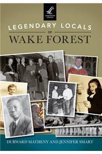 Legendary Locals of Wake Forest North Carolina