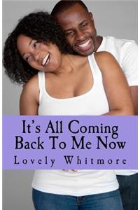 It's All Coming Back To ME NOW