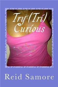 Try (Tri) Curious