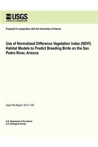 Use of Normalized Difference Vegetation Index (NDVI) Habitat Models to Predict Breeding Birds on the San Pedro River, Arizona