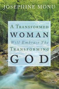 Transformed Woman Will Embrace the Transforming God