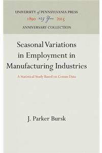 Seasonal Variations in Employment in Manufacturing Industries