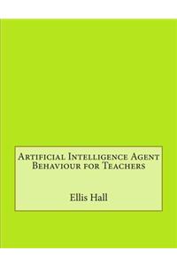 Artificial Intelligence Agent Behaviour for Teachers
