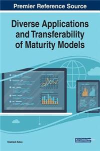 Diverse Applications and Transferability of Maturity Models Diverse Applications and Transferability of Maturity Models