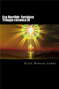 Esa Horrible Fortaleza Trilogía cósmica III