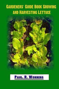 Gardeners' Guide Book Growing and Harvesting Lettuce: Lettuce - Mainstay of the Salad Garden