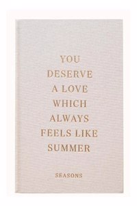 You Deserve A Love Which Always Feels Like Summer