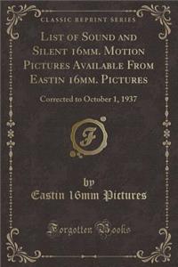 List of Sound and Silent 16mm. Motion Pictures Available from Eastin 16mm. Pictures
