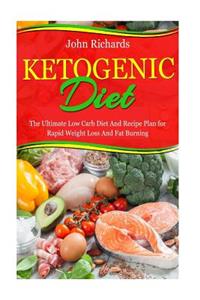 Ketogenic Diet: The Ultimate Low Carb Diet and Recipe Plan for Rapid Weight Loss and Fat Burning