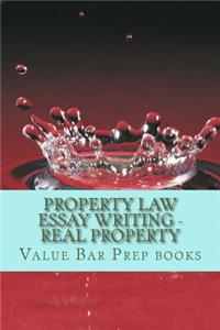 Property Law Essay Writing - Real Property: Real Property Essays the Winning Way