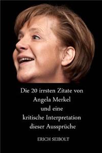 Die 20 Irrsten Zitate Von Angela Merkel Und Eine Kritische Interpretation Dieser AussprÃ¼che