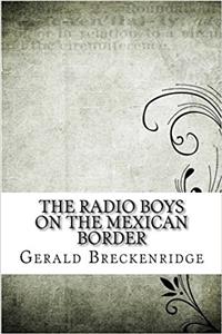 The Radio Boys on the Mexican Border