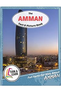 The Amman Fact and Picture Book: Fun Facts for Kids About Amman (Turn and Learn)