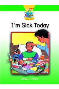 I'm Sick Today