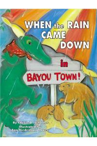 When the Rain Came Down in Bayou Town!