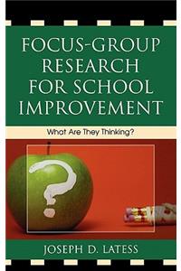 Focus-Group Research for School Improvement: What Are They Thinking?