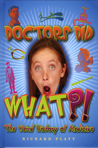 Doctors Did What?! the Weird History of Medicine