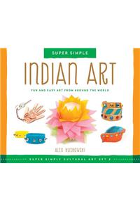 Super Simple Indian Art: Fun and Easy Art from Around the World