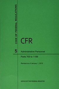 Code of Federal Regulations Title 5, Administrative Personnel, Parts 700-1199, 2015