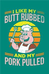 I Like My Butt Rubbed And My Pork Pulled