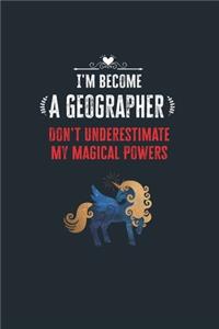 I'm Become a Geographer Don't Underestimate My Magical Powers: Lined Notebook Journal for Perfect Geographer Gifts - 6 X 9 Format 110 Pages