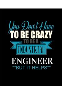 You Don't Have to Be Crazy to Be a Industrial Engineer But It Helps