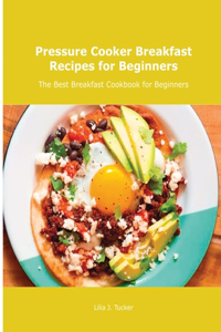 Pressure Cooker Breakfast Recipes for Beginners