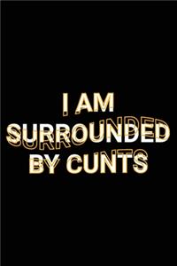 I Am Surrounded By Cunts: Funny Introvert Saying Joke Lined Notebook Gift