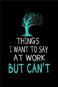 Things I Want To Say At Work But I Can't