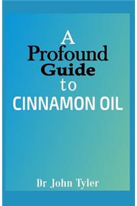 A profound guide to Cinnamon Oil