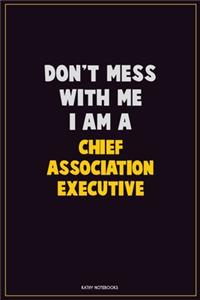 Don't Mess With Me, I Am A Chief Association Executive