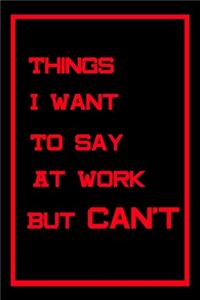 Things I Want To Say At Work But Can't