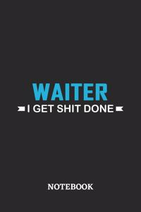 Waiter I Get Shit Done Notebook