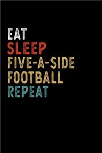 Eat Sleep Five-a-Side Football Repeat Funny Sport Gift Idea