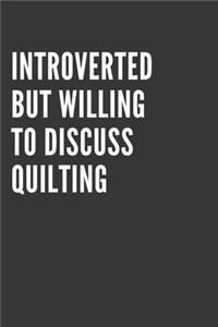 Introverted But Willing To Discuss Quilting Notebook