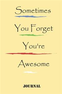 Sometimes You Forget You're Awesome, best gift Birthday/Valentine's Day/Anniversary for friendS, FAMILY. Notebook, Journal to Write Funny Ideas for your yourself
