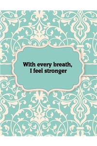With every breath, I feel stronger, Notebook