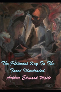 The Pictorial Key To The Tarot Illustrated