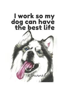 I Work So My Dog Can Have the Best Life