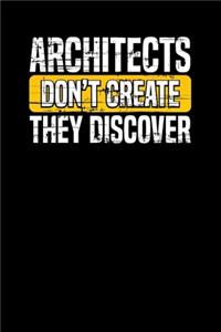 Architects Don't Create They Discover