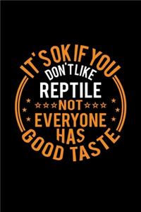 It's Ok If You Don't Like Reptile Not Everyone Has Good Taste