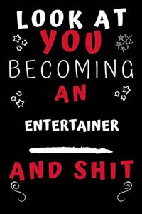 Look At You Becoming An Entertainer And Shit!