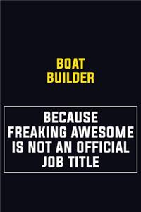 Boat builder Because Freaking Awesome Is Not An Official Job Title: Motivational Career Pride Quote 6x9 Blank Lined Job Inspirational Notebook Journal