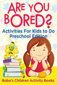 Are You Bored? Activities for Kids to Do Preschool Edition