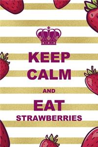 Keep Calm And Eat Strawberries